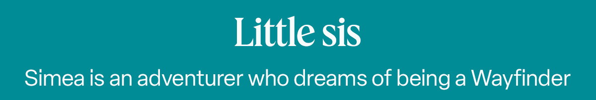 Little sis Simea is an adventurer who dreams of being a Wayfinder