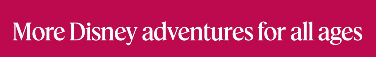 More Disney adventures for all ages