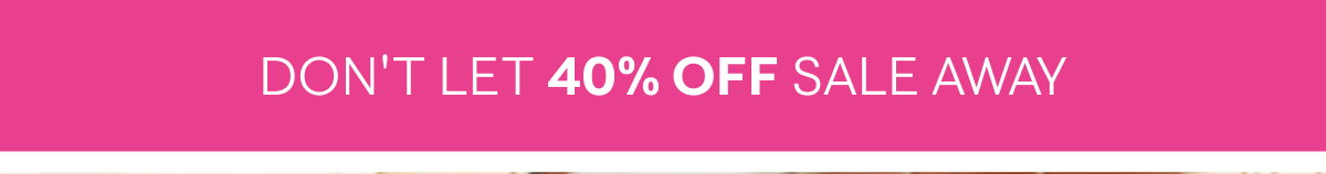 40% Off Wear Now Styles