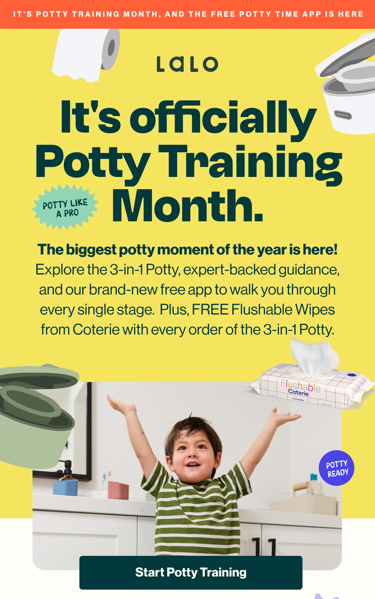 It's officially Potty Training Month at Lalo. The biggest potty moment of the year, featuring the 3-in-1 Potty, expert-backed guidance, and a free app. Free Coterie flushable wipes with every order of the 3-in-1 Potty. A smiling child stands with arms raised by a bathroom sink. 'Start Potty Training' button.