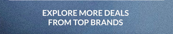 EXPLORE MORE DEALS FROM TOP BRANDS
