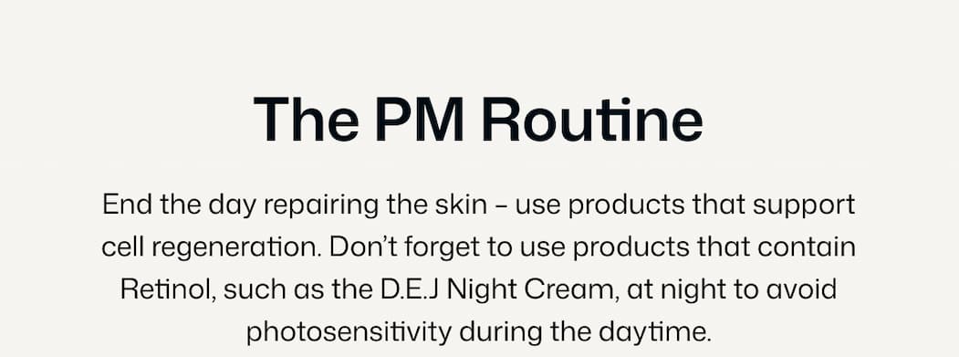 THE PM ROUTINE - Use products that supper cell regeneration. 