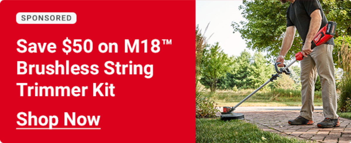 Milwaukee
Save $50 on M18 Brushless String Trimmer Kit
SHOP NOW

SPONSORED