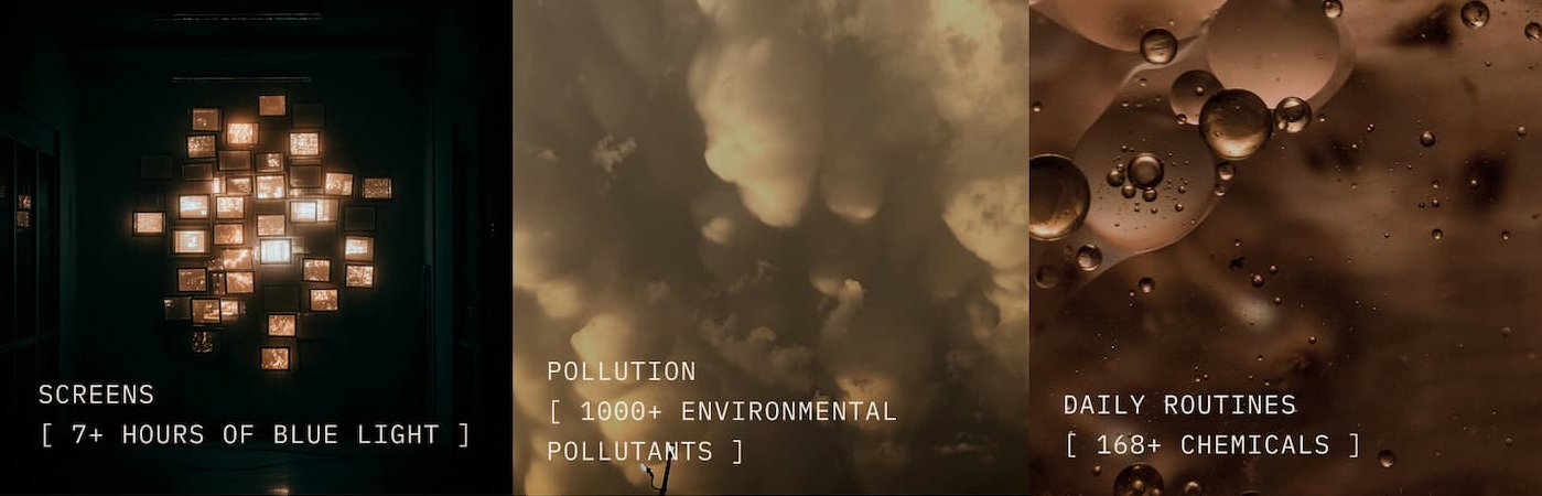 Skin Stressors; Screens [7+ hours of blue light], Pollution [1000+ environmental pollutants] Daily routines [168+ chemicals]