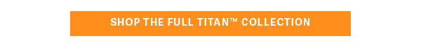 Shop the Full Titan Collection