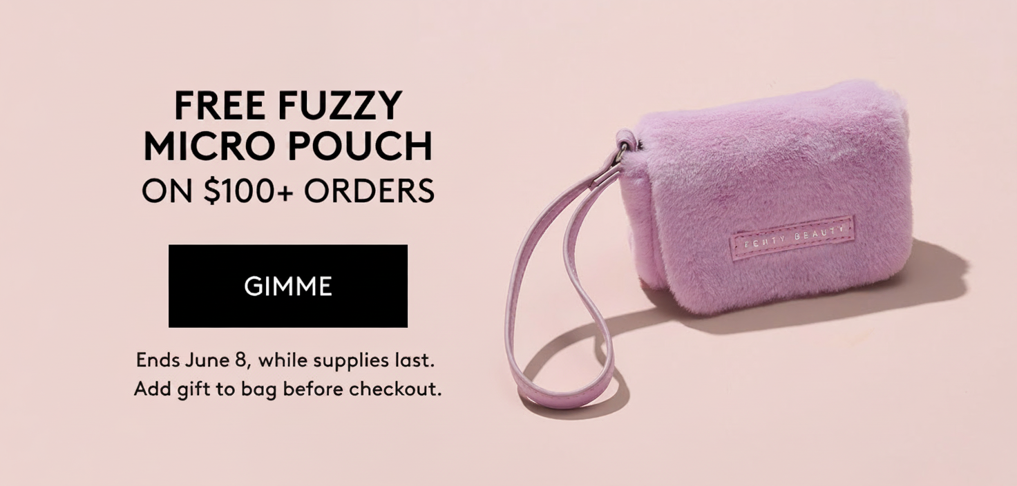 FREE FUZZY MICRO POUCH ON $100+ ORDERS GIMME Ends June 8, while supplies last. Add gift to bag before checkout.