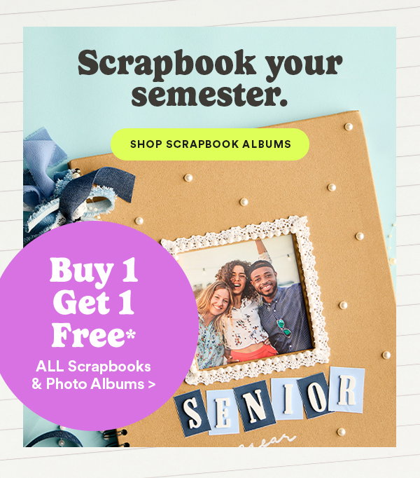 Scrapbook your semester. SHOP SCRAPBOOK ALBUMS Buy 1 Get 1 Free* ALL Scrapbooks & Photo Albums >