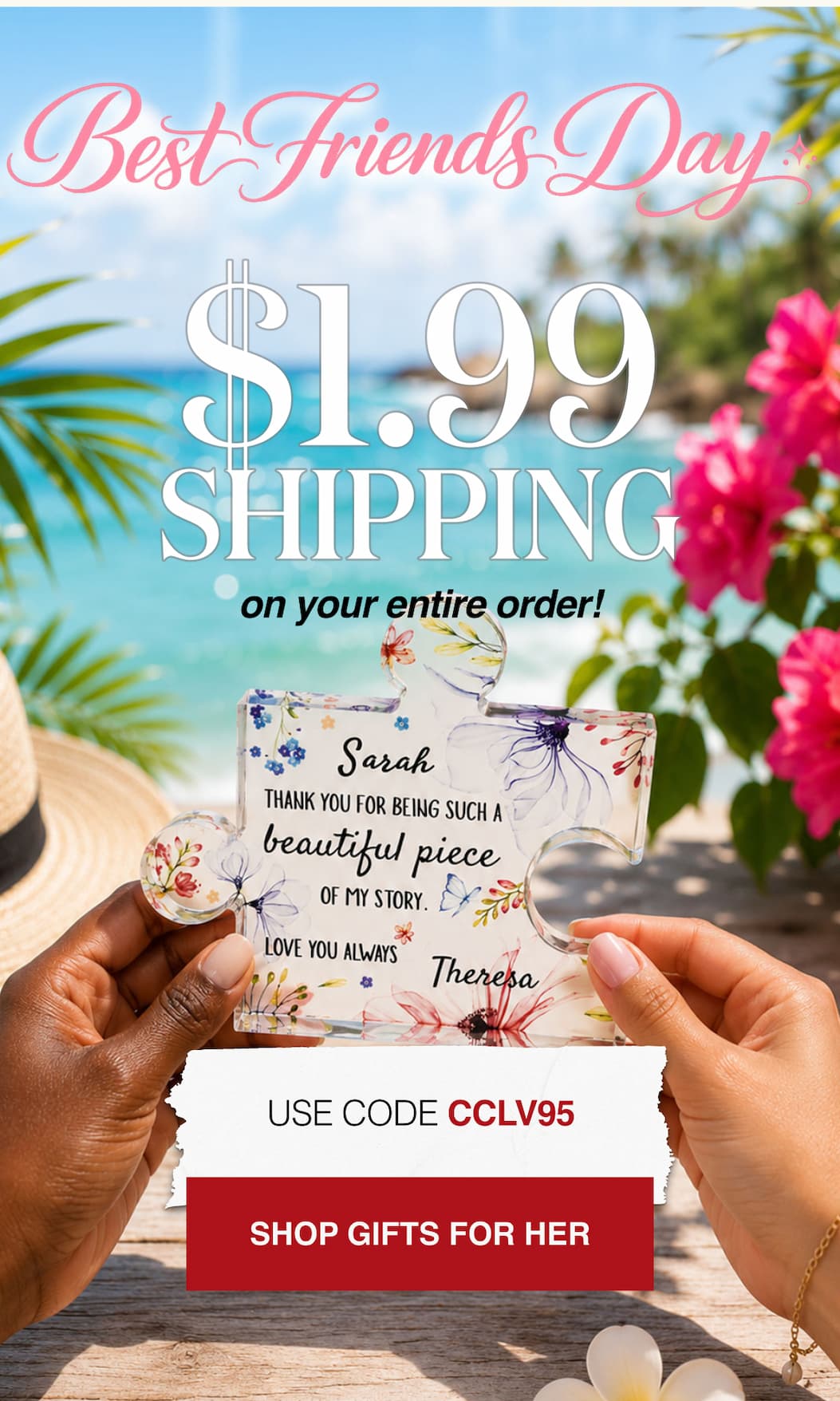 Best Friends Day $1.99 Shipping on your entire order.