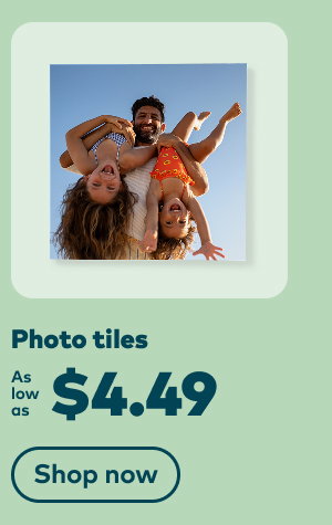 Photo tiles as low as $4.49. Shop now.