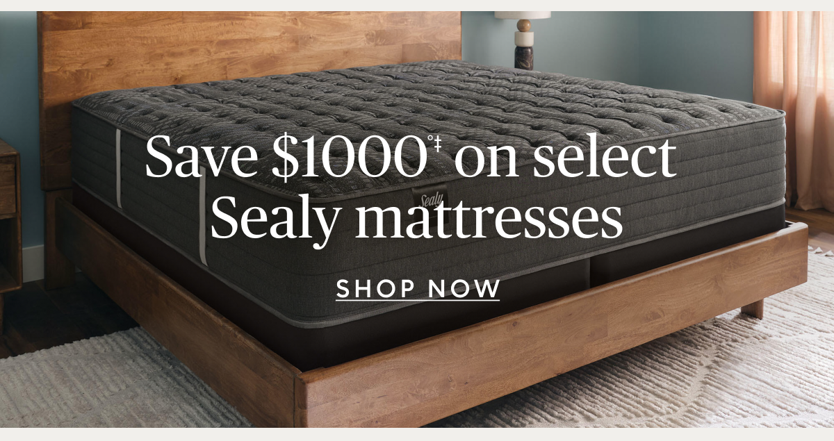 Save $1000°‡ on select Sealy mattresses
