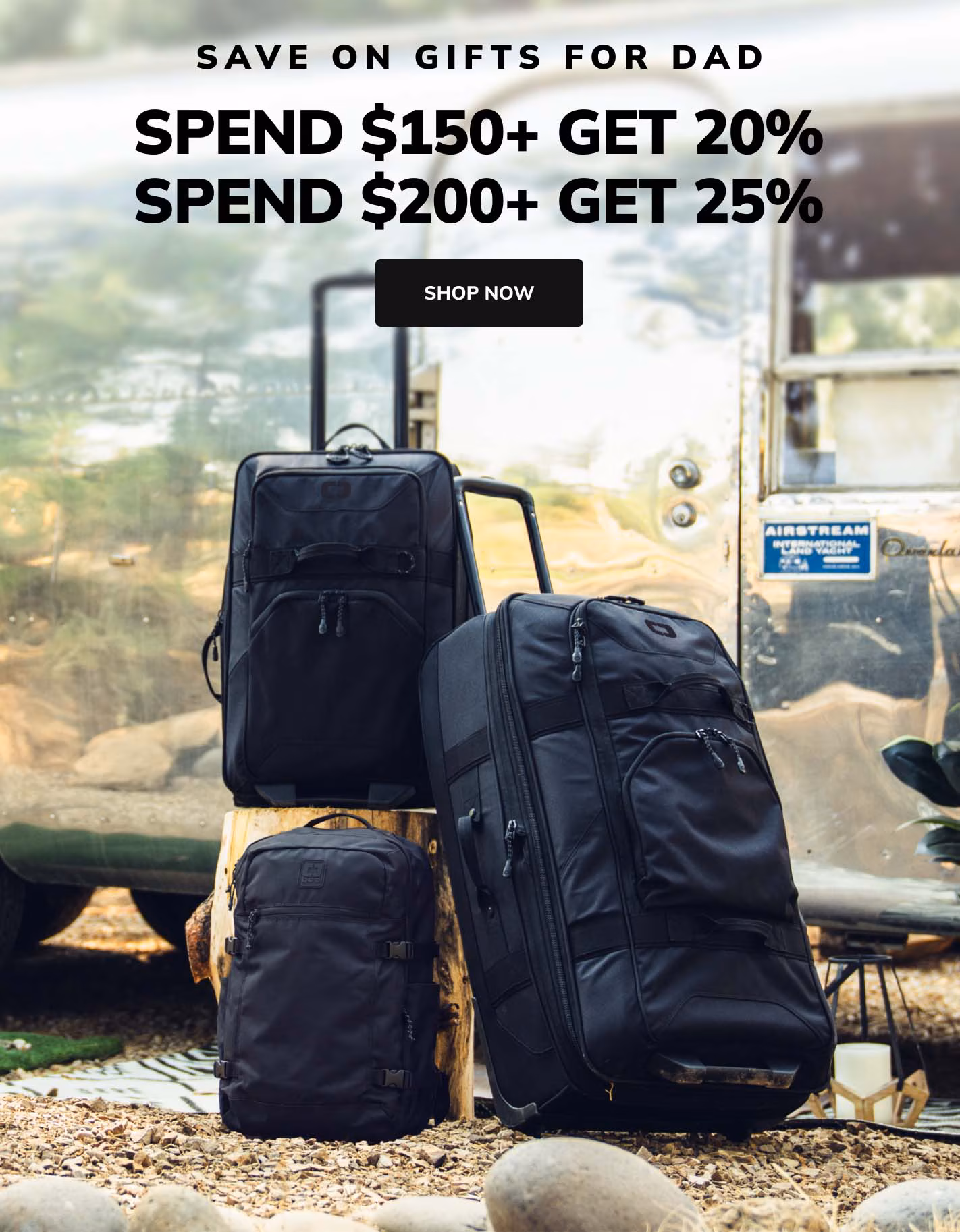 save on gifts for dad Spend $150 Get 20% Spend $200+ Get 25% shop now