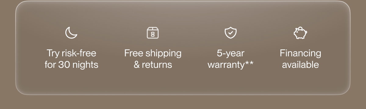 Try risk-free for 30 nights | Free shipping & returns | 5-year warranty**