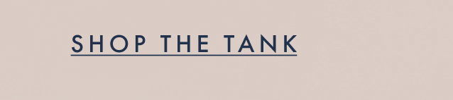 Shop the Tank.