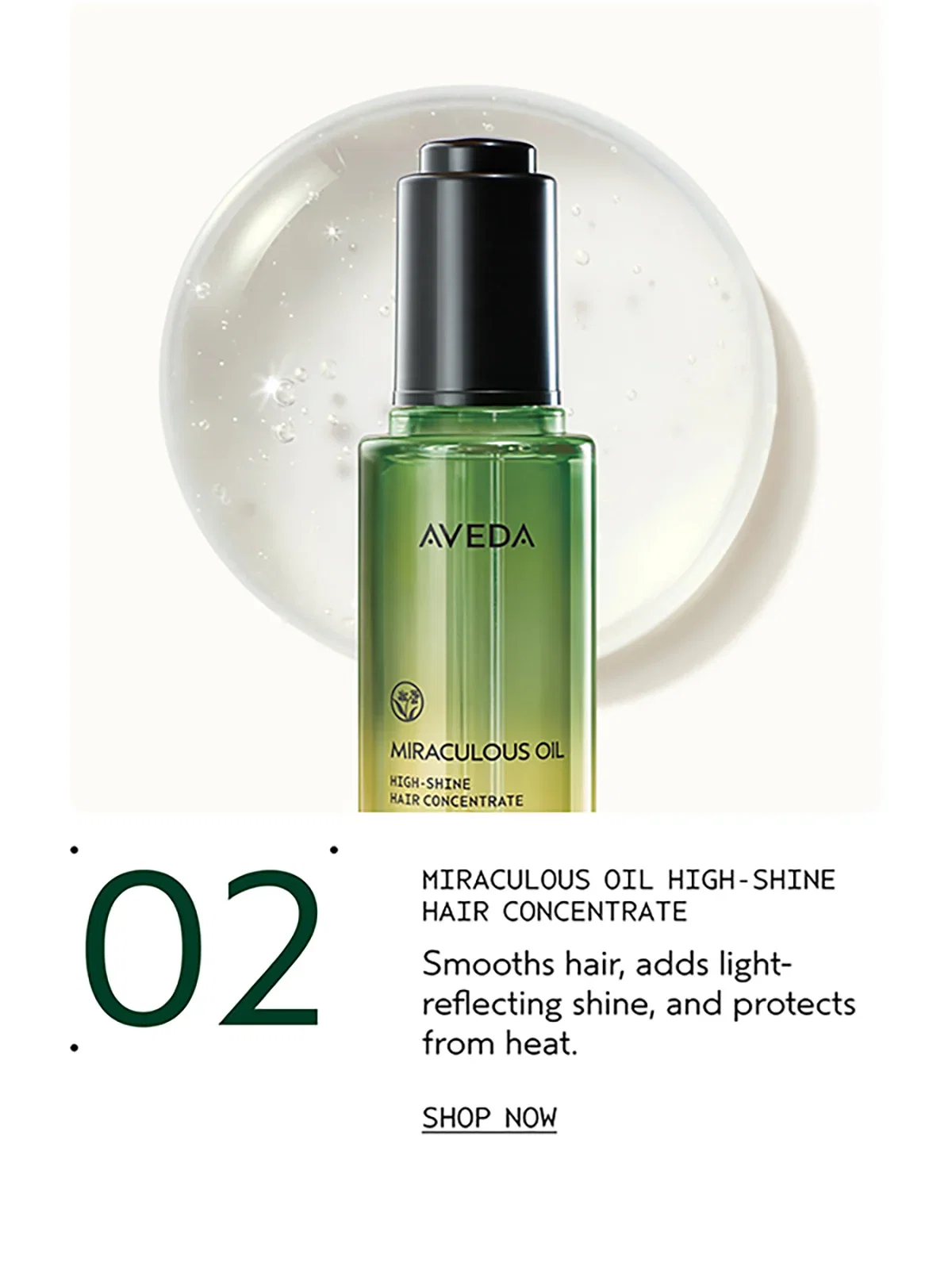 02 | MIRACULOUS OIL HIGH-SHINE HAIR CONCENTRATE | Smooths hair, adds light-reflecting shine, and protects from heat. | SHOP NOW