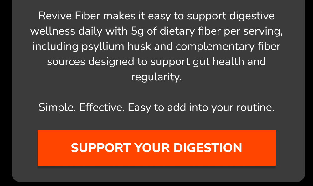 Better digestion = better consistency. Revive Fiber was designed to support gut health, digestive comfort, and daily wellness without overcomplicating things.  Because a better-performing body starts with a healthier gut.