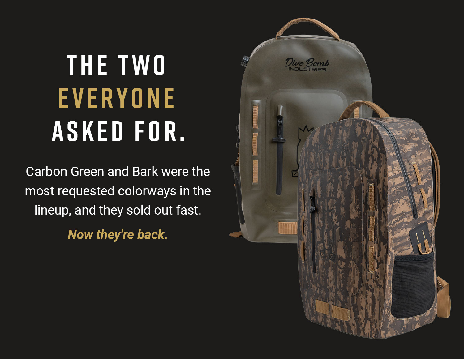 The two everyone asked for. Carbon Green and Bark were the most requested colorways in the lineup, and they sold out fast. Now they're back.