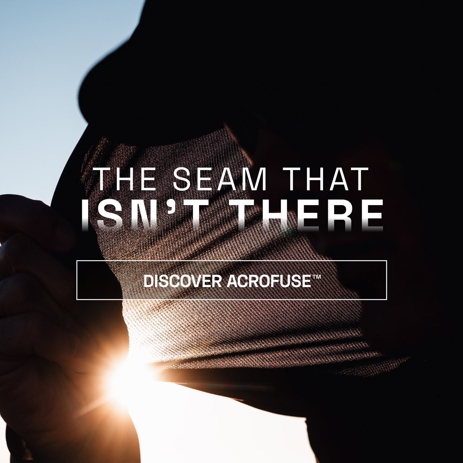 the seam that isn’t there DISCOVER ACROFUSE™