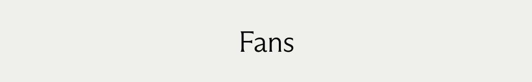 Fans