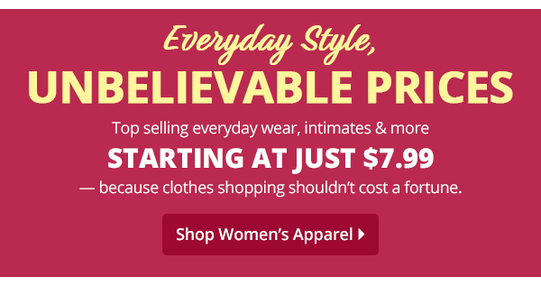 Top selling casual wear, intimates & more starting at just $7.99 — because clothes shopping shouldn’t cost a fortune.