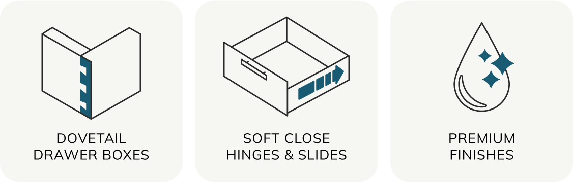 Dovetail drawer boxes, soft close hinges and slides, and premium finishes.