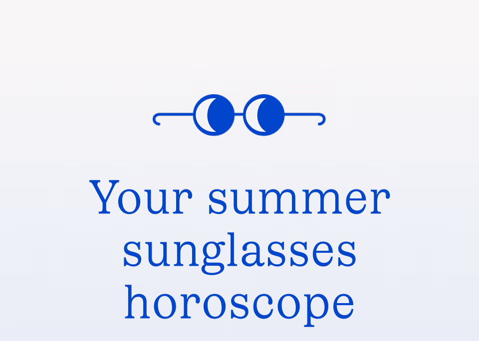 Your summer sunglasses horoscope