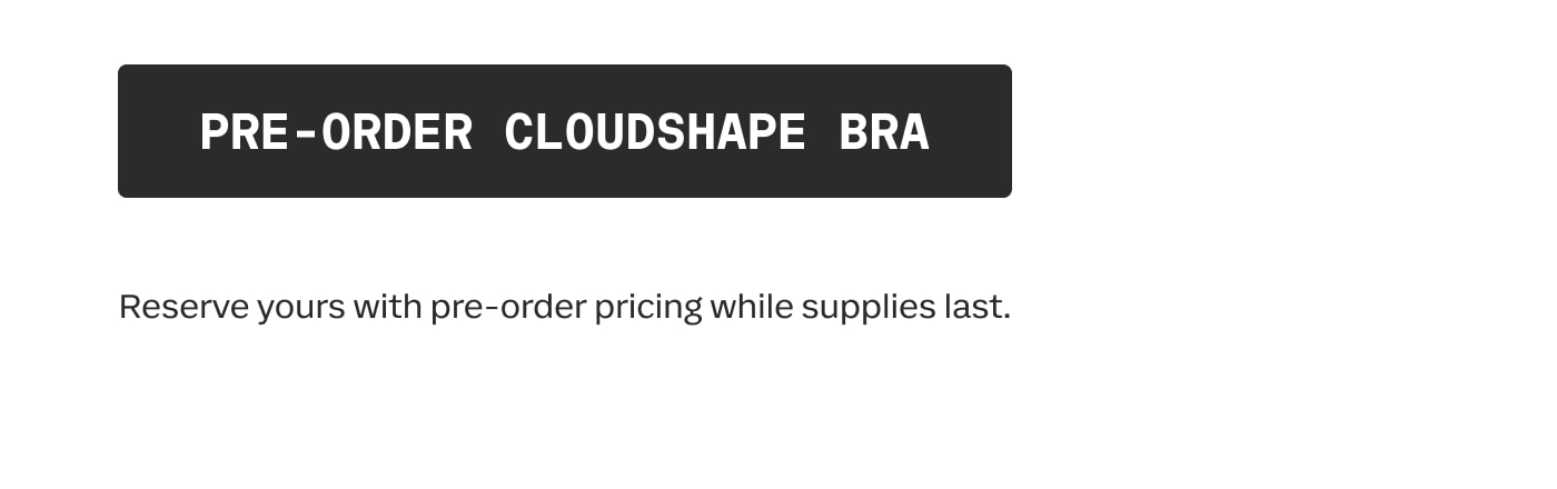 PRE-ORDER CLOUDSHAPE BRA | Reserve yours with pre-order pricing while supplies last.