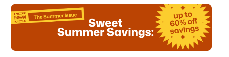 Sweet Summer Savings, up to 60% off!