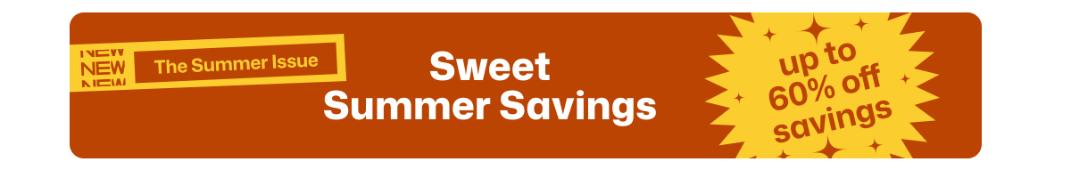 Sweet Summer Savings, up to 60% off!