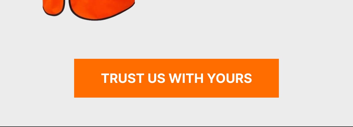 TRUST US WITH YOURS