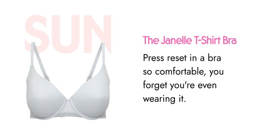 SUN: The Janelle T-Shirt Bra. Press reset in a bra so comfortable, you forget you are even wearing it.