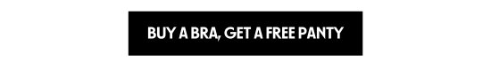 BUY A BRA, GET A FREE PANTY
