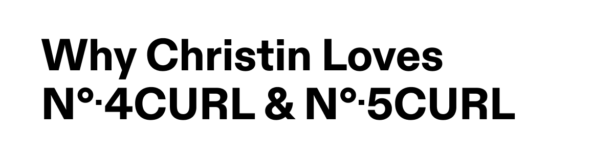 Why Christin Loves No.4Curl & No.5Curl