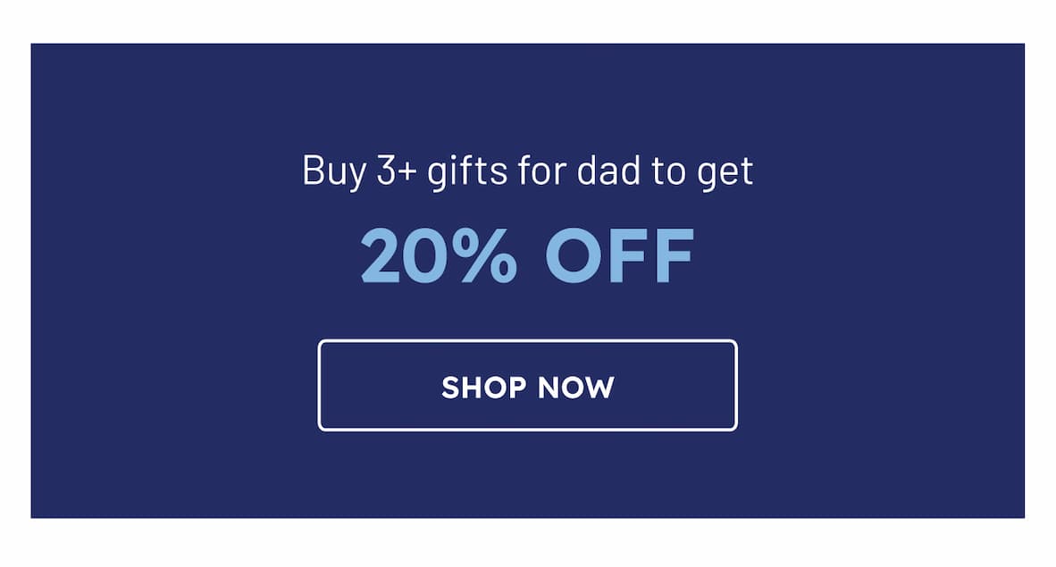 Buy 3+ gifts for dad to get 20% OFF