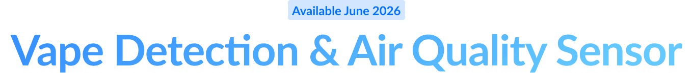 Available June 2026: Vape Detection & Air Quality Sensor