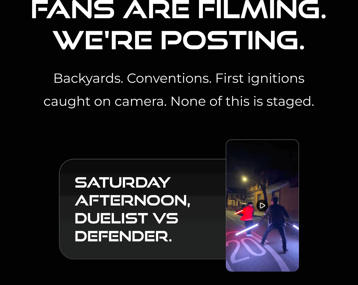 FANS ARE FILMING. WE'RE POSTING. Backyards. Conventions. First ignitions caught on camera. None of this is staged.