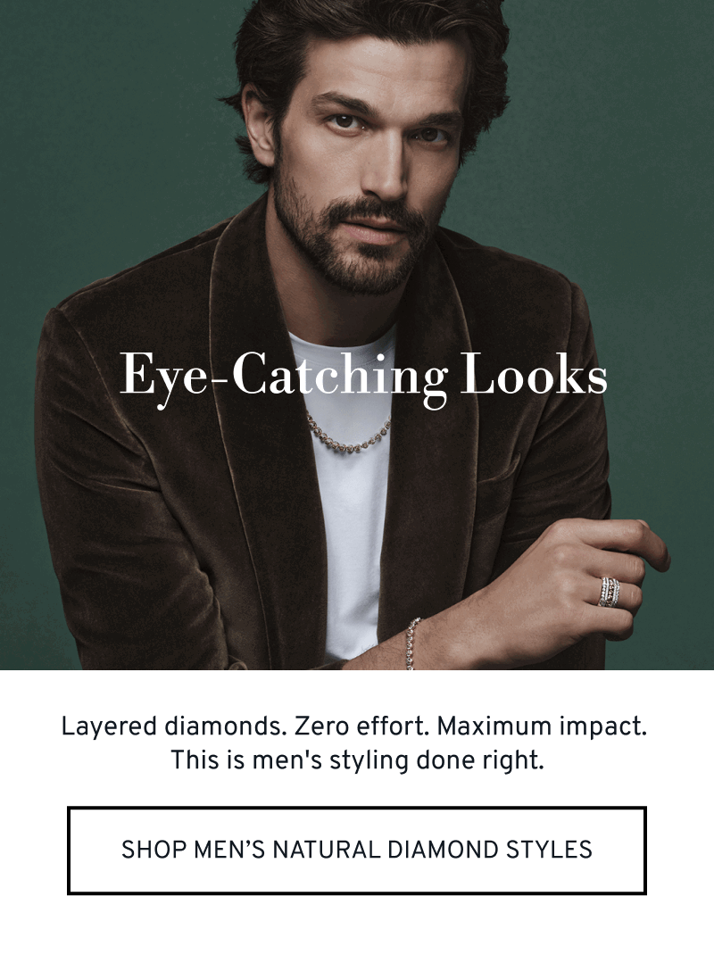 Model wearing men’s jewelry. Eye-Catching Looks. Zero effort and maximum impact. Click to Shop Men’s Natural Diamond Styles