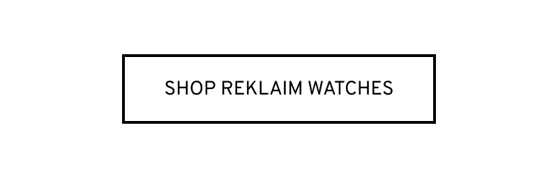 Click to Shop ReKlaim Watches