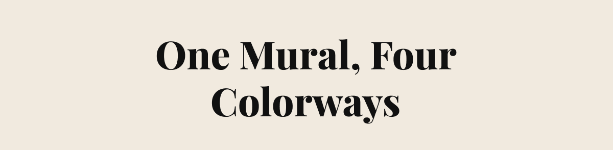 One Mural, Four Colorways.