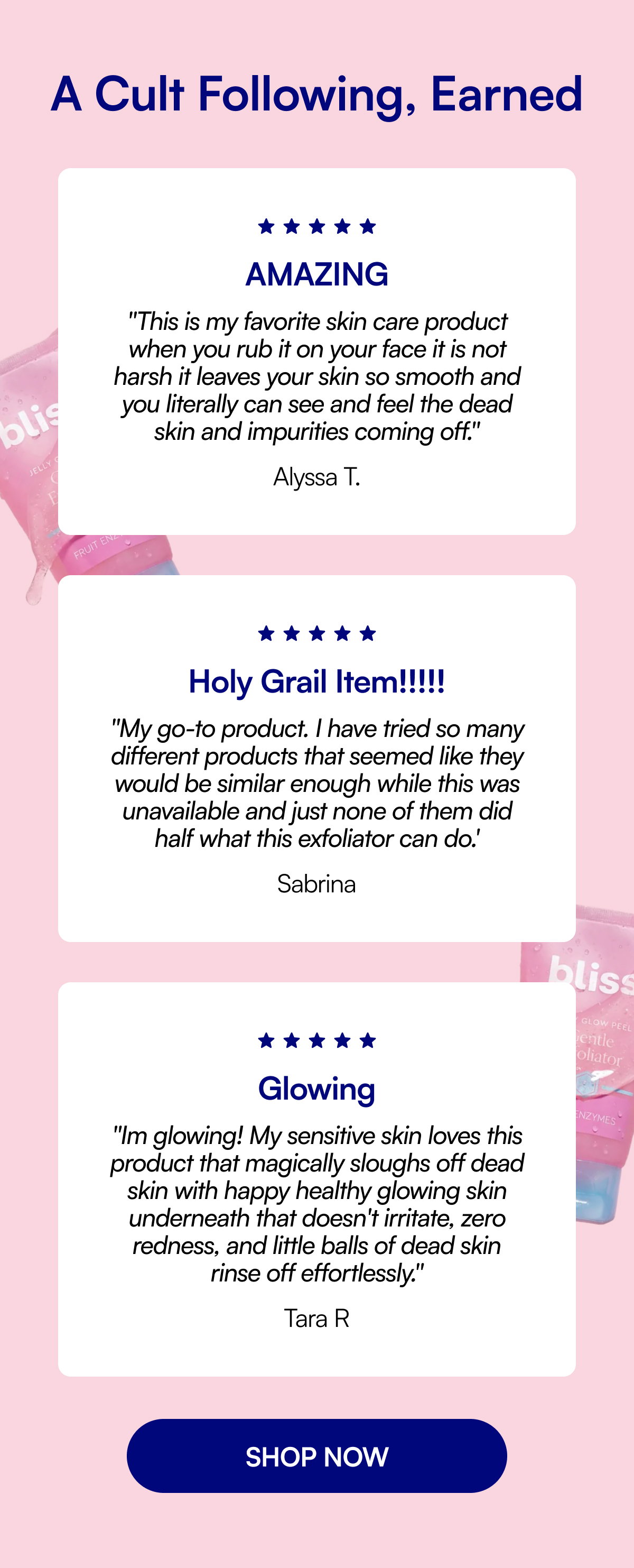 A Cult Following, Earned AMAZING ''This is my favorite skin care product when you rub it on your face it is not harsh it leaves your skin so smooth and you literally can see and feel the dead skin and impurities coming off.'' Alyssa T. Holy Grail Item!!!!! ''My go-to product. I have tried so many different products that seemed like they would be similar enough while this was unavailable and just none of them did half what this exfoliator can do.' Sabrina Glowing ''Im glowing! My sensitive skin loves this product that magically sloughs off dead skin with happy healthy glowing skin underneath that doesn't irritate, zero redness, and little balls of dead skin rinse off effortlessly.'' Tara R SHOP NOW