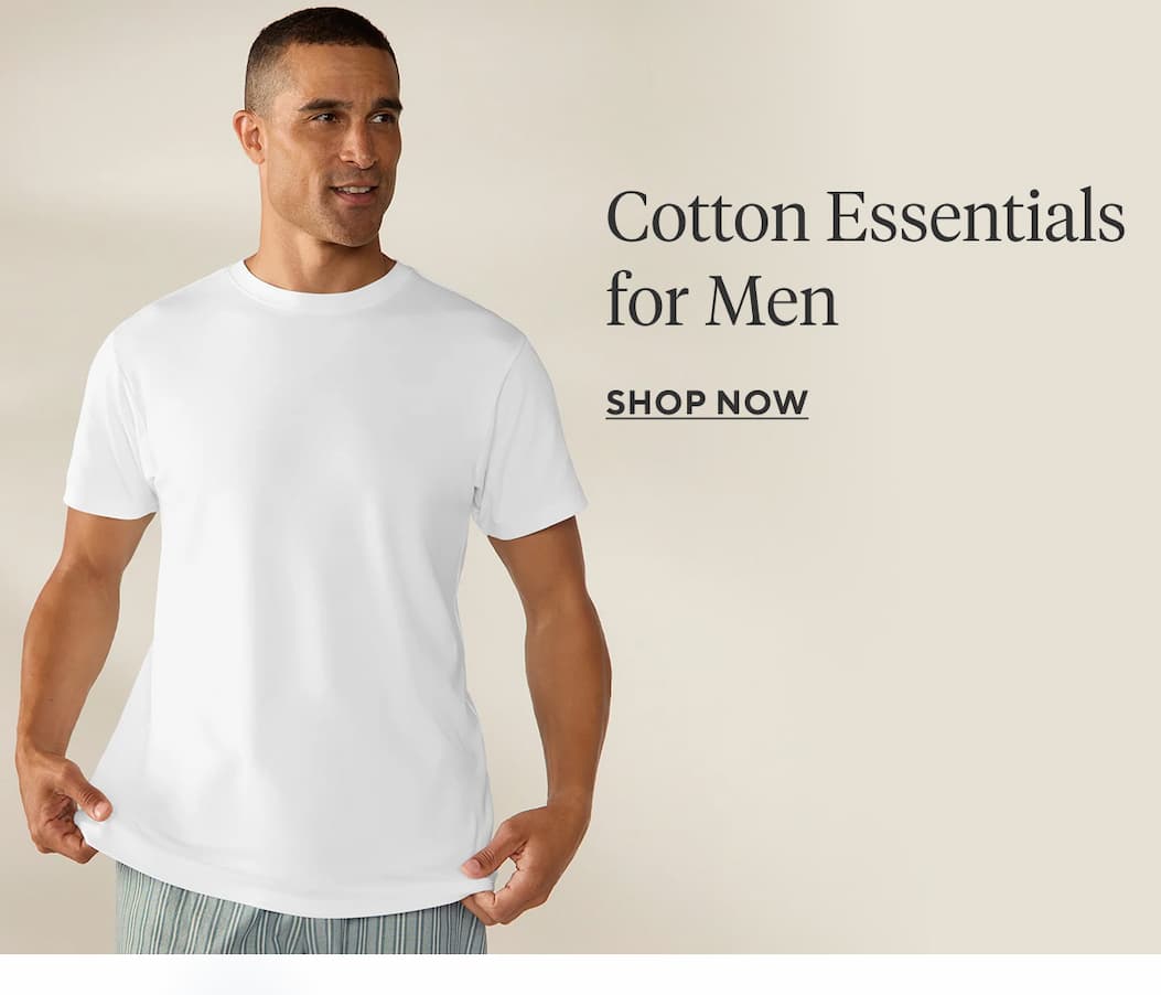 Cotton Essentials for Men Shop Now >