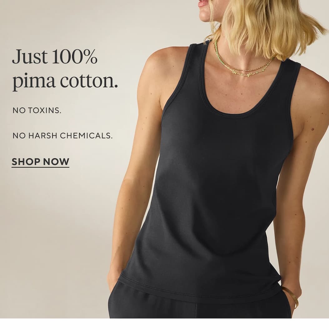 Just 100% cotton. No toxins.  No harsh chemicals.