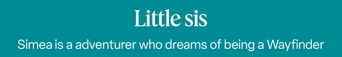 Little sis Simea is an adventurer who dreams of being a Wayfinder