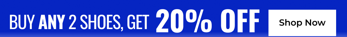 Buy Any 2 Shoes, Get 20% Off | Shop Now