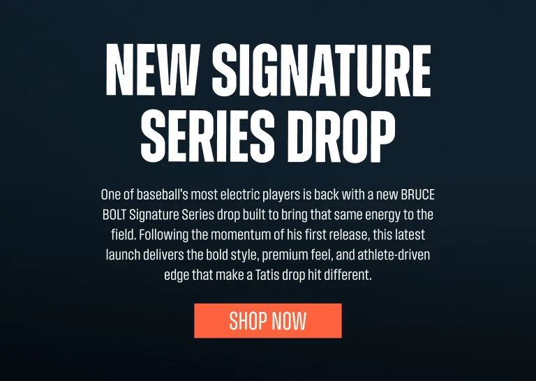 New Signature Series. One of baseball's most electric players is back with a new BRUCE BOLT Signature Series drop built to bring that same energy to the field. Following the momentum of his first release, this latest launch delivers the bold style, premium feel, and athlete-driven edge that make a Tatis drop hit different.