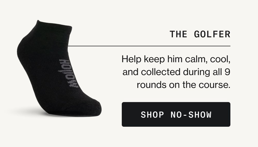 The Golfer Help keep him calm, cool, and collected during all 9 rounds on the course. Shop No-Show