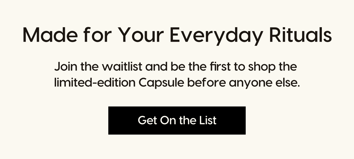Made for Your Everyday Rituals