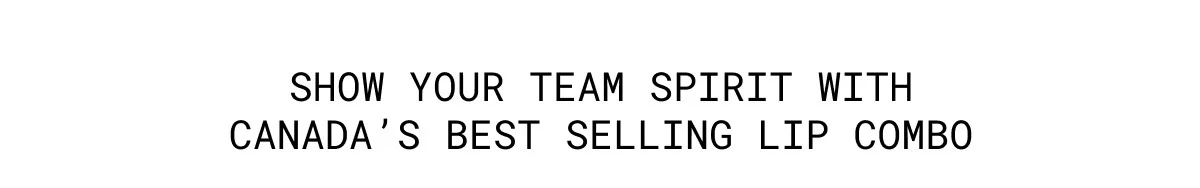 SHOW YOUR TEAM SPIRIT WITH CANADA’S BEST SELLING LIP COMBO