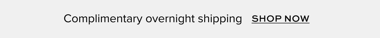 Complimentary overnight shipping Sh