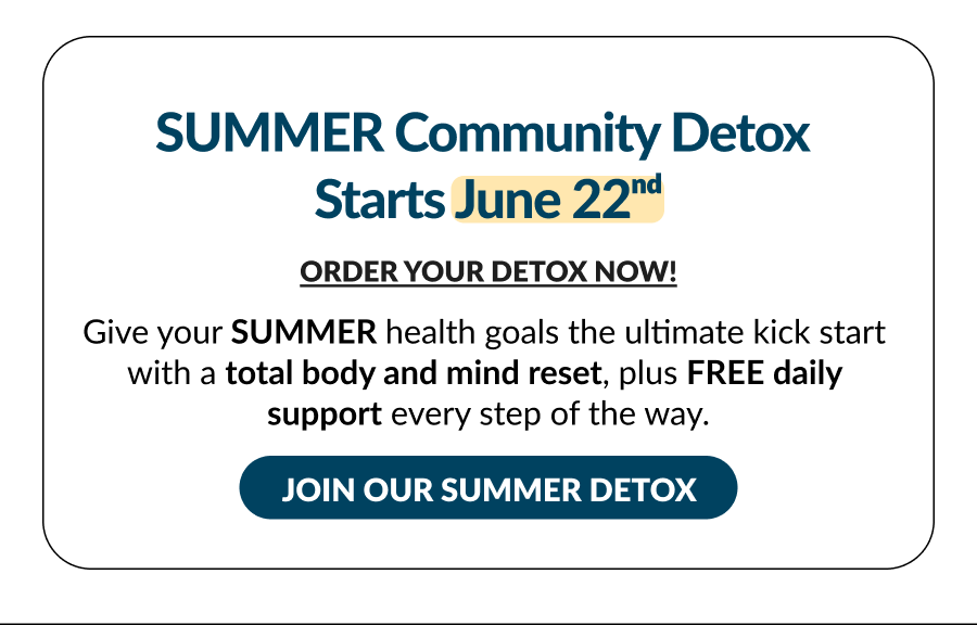 Join Our Summer Community Detox Starting June 22nd | Buy 3, Get 1 FREE 7-Day Detox Offer