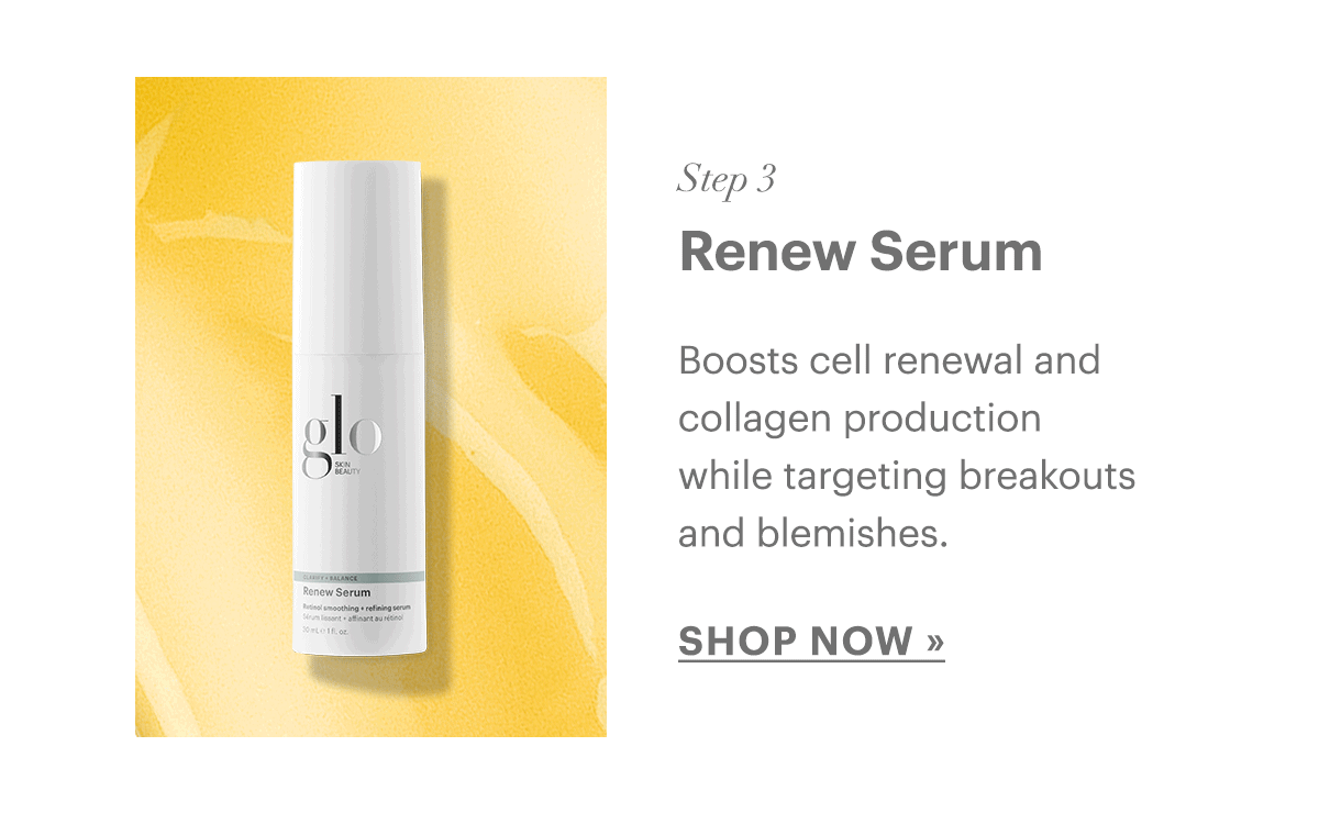 Renew Serum. Boosts cell renewal and collagen production while targeting breakouts and blemishes.